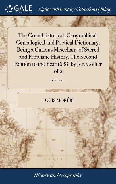 The Great Historical, Geographical, Genealogical and Poetical Dictionary; Being a Curious Miscellany of Sacred and Prophane History. The Second Editio - Hardcover