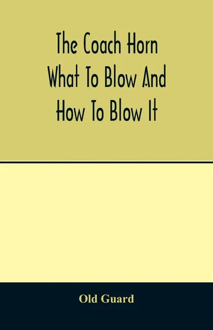 The coach horn: what to blow and how to blow it - Paperback