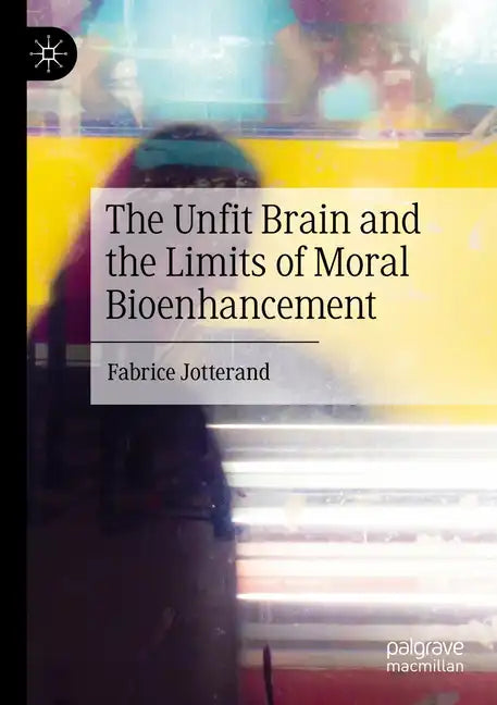 The Unfit Brain and the Limits of Moral Bioenhancement - Paperback