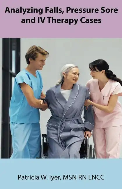 Analyzing Falls, Pressure Sore and IV Therapy Cases - Paperback