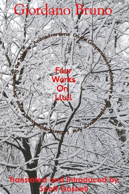 Four Works On Llull: On the Compendious Architecture of Ramon Lull, Lullian Lamps, Scrutiny of the Subjects, Animadversions - Paperback