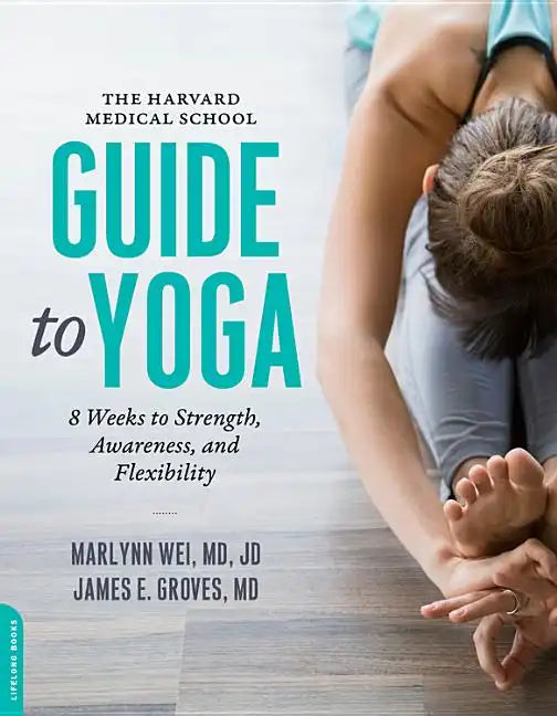 The Harvard Medical School Guide to Yoga: 8 Weeks to Strength, Awareness, and Flexibility - Paperback