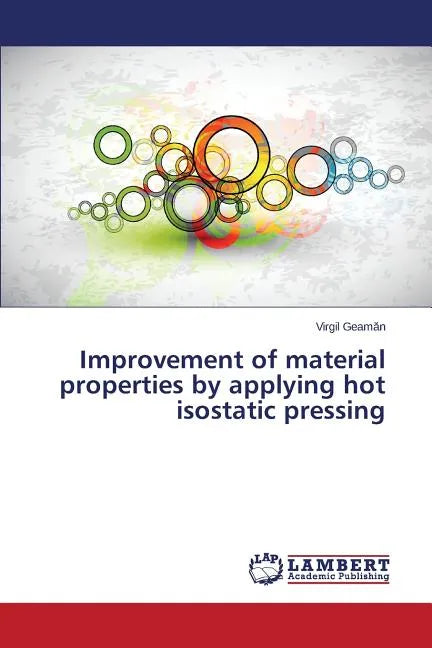 Improvement of material properties by applying hot isostatic pressing - Paperback