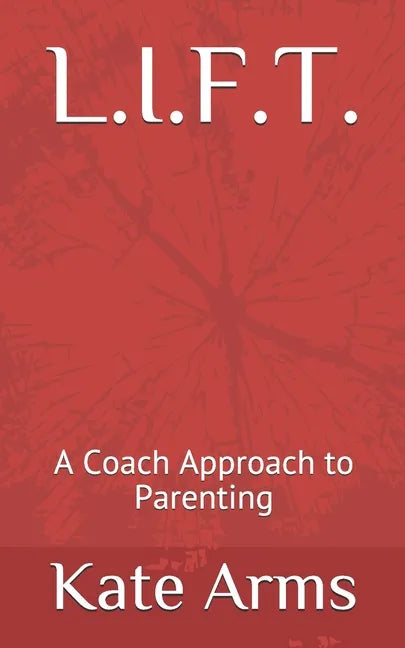 L.I.F.T.: A Coach Approach to Parenting - Paperback