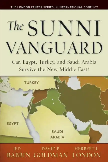 The Sunni Vanguard: Can Egypt, Turkey, and Saudi Arabia Survive the New Middle East? - Paperback