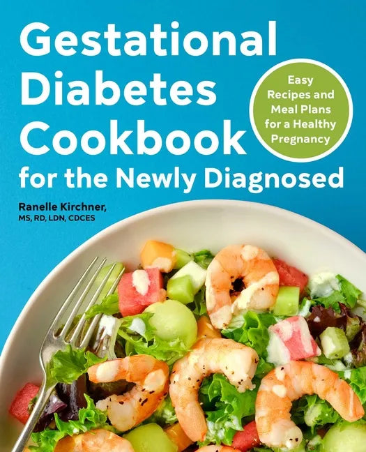 Gestational Diabetes Cookbook for the Newly Diagnosed: Easy Recipes and Meal Plans for a Healthy Pregnancy - Paperback