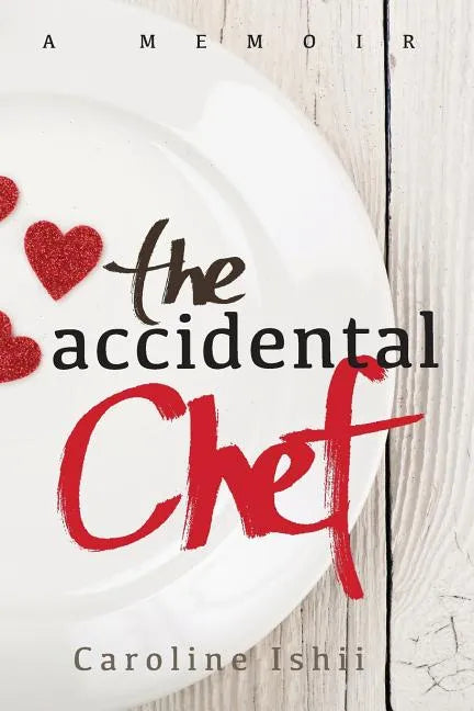 The Accidental Chef: Lessons Learned In and Out of the Kitchen - Paperback