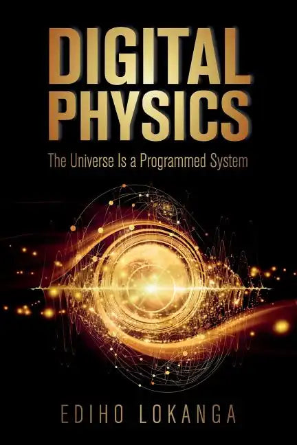 Digital Physics: The Universe Is a Programmed System - Paperback