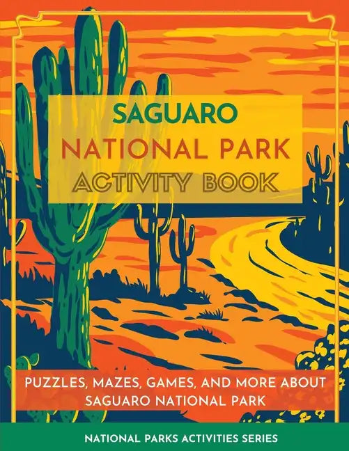 Saguaro National Park Activity Book: Puzzles, Mazes, Games, and More about Saguaro National Park - Paperback