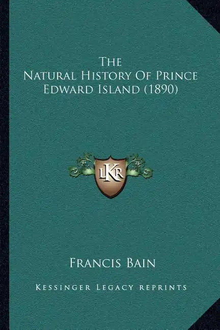 The Natural History Of Prince Edward Island (1890) - Paperback
