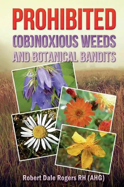 Prohibited (OB)Noxious Weeds: Botanical Bandits - Paperback