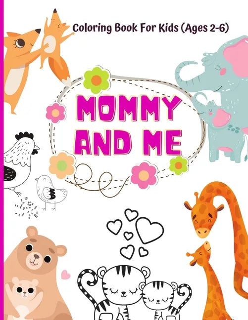Mommy And Me Coloring Book For Kids (Ages 2- 6): Animal coloring book for kids activities for toddlers and preschoolers, 50 cute mommy and baby animal - Paperback