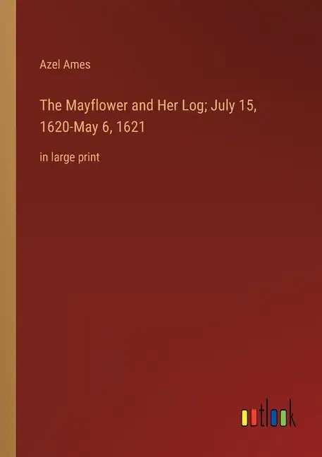 The Mayflower and Her Log; July 15, 1620-May 6, 1621: in large print - Paperback