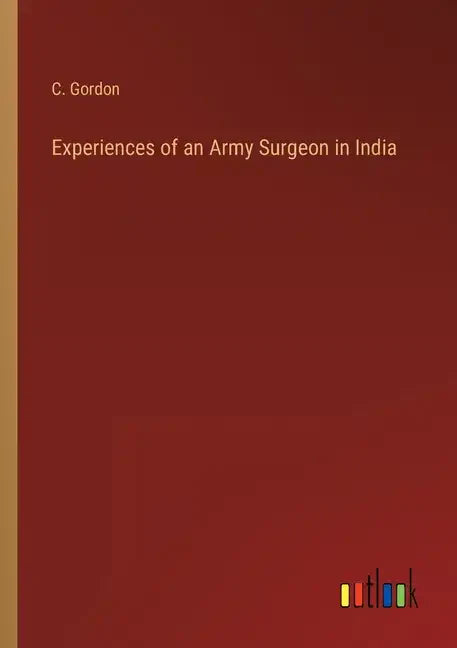 Experiences of an Army Surgeon in India - Paperback