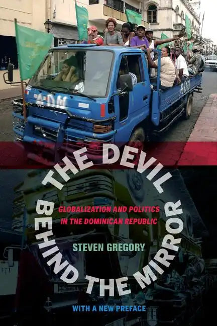 The Devil Behind the Mirror: Globalization and Politics in the Dominican Republic - Paperback