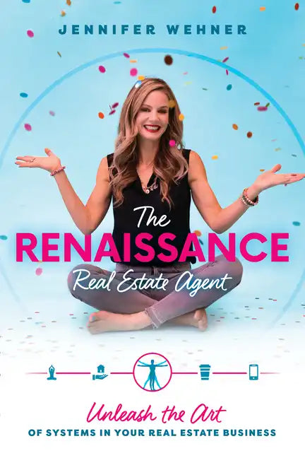The Renaissance Real Estate Agent: Unleash the Art of Systems in Your Real Estate Business - Paperback
