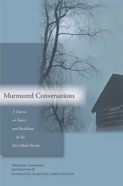 Murmured Conversations: A Treatise on Poetry and Buddhism by the Poet-Monk Shinkei - Hardcover