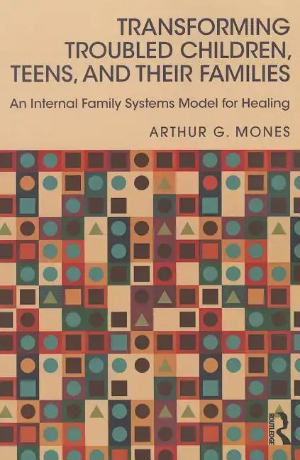 Transforming Troubled Children, Teens, and Their Families: An Internal Family Systems Model for Healing - Paperback