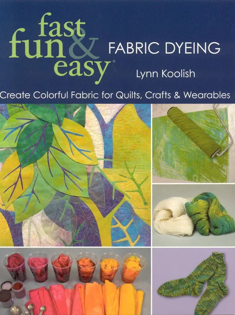 Fast, Fun & Easy Fabric Dyeing: Create Colorful Fabric for Quilts, Crafts & Wearables- Print on Demand Edition - Paperback