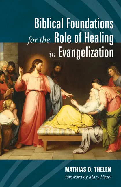 Biblical Foundations for the Role of Healing in Evangelization - Hardcover