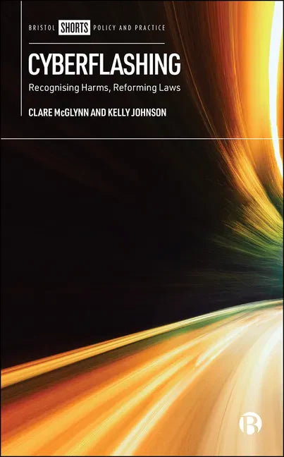 Cyberflashing: Recognising Harms, Reforming Laws - Paperback