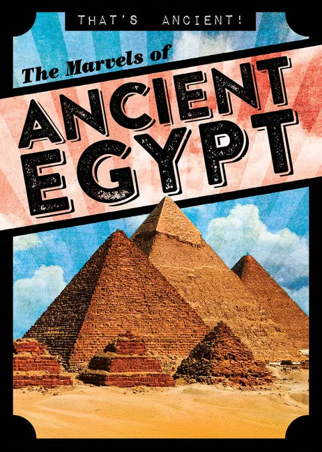 The Marvels of Ancient Egypt - Library Binding
