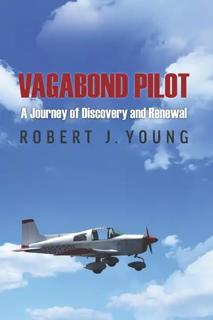 Vagabond Pilot: A Voyage of Discovery and Renewal - Paperback