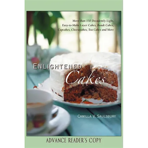 Enlightened Cakes: More Than 100 Decadently Light Layer Cakes, Bundt Cakes, Cupcakes, Cheesecakes, and More, All with Less Fat & Fewer Calories - Hardcover