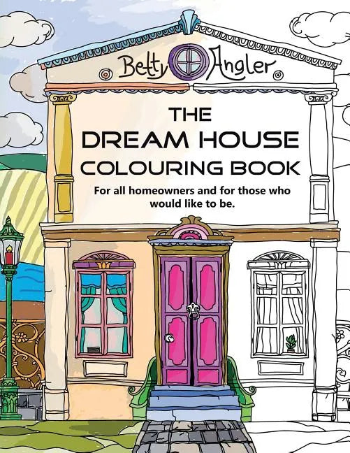 The Dream House Colouring Book: For all homeowners and for those who would like to be. - Paperback