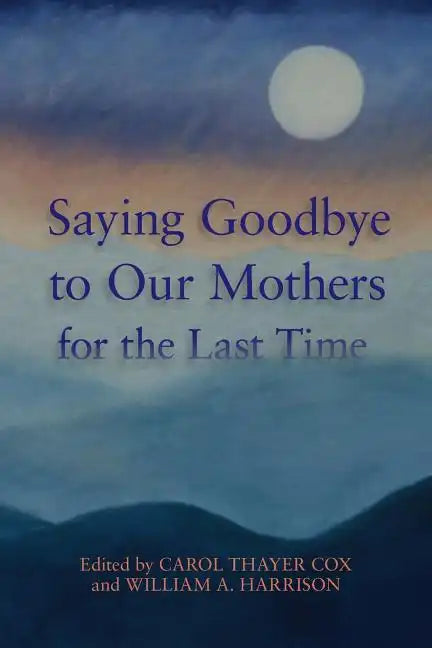 Saying Goodbye to Our Mothers for the Last Time - Paperback