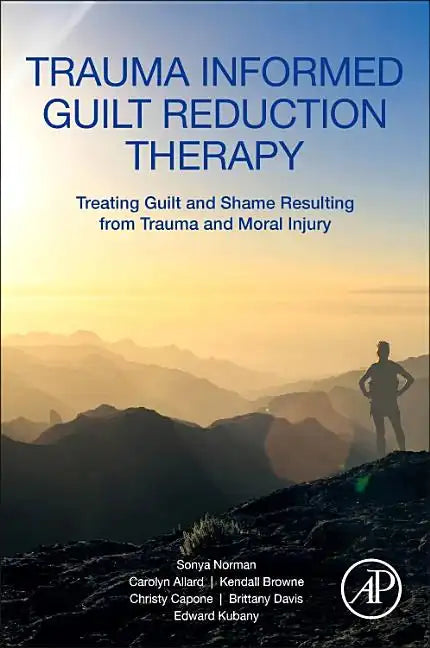 Trauma Informed Guilt Reduction Therapy: Treating Guilt and Shame Resulting from Trauma and Moral Injury - Paperback