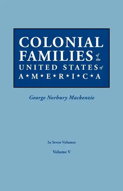 Colonial Families of the United States of America. in Seven Volumes. Volume V - Paperback