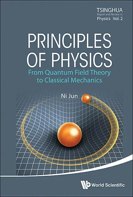 Principles of Physics: From Quantum Field Theory to Classical Mechanics - Hardcover