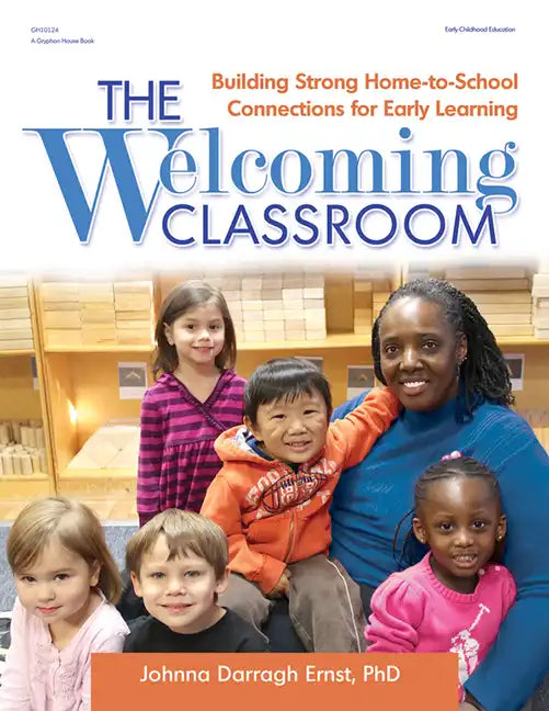 The Welcoming Classroom: Building Strong Home-To-School Connections for Early Learning - Paperback