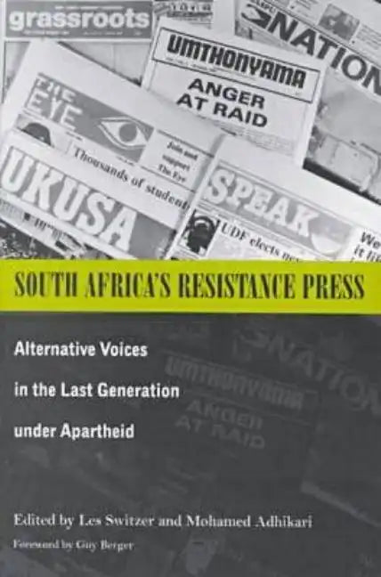 South Africa's Resistance Press: Alternative Voices in the Last Generation under Apartheid - Paperback