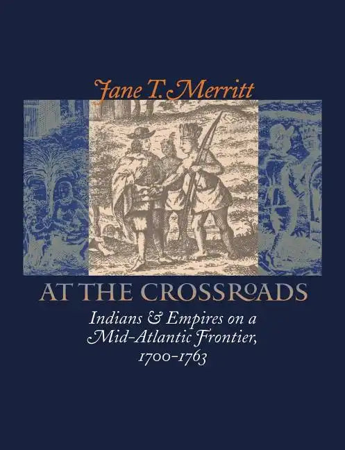 At the Crossroads: Indians and Empires on a Mid-Atlantic Frontier, 1700-1763 - Paperback
