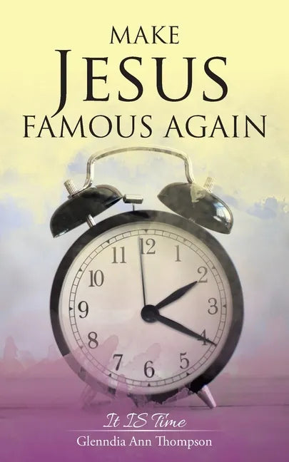 Make Jesus Famous Again: It Is Time - Paperback