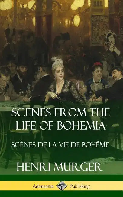 Scenes from the Life of Bohemia: Scènes De La Vie De Bohême (Hardcover) - Hardcover