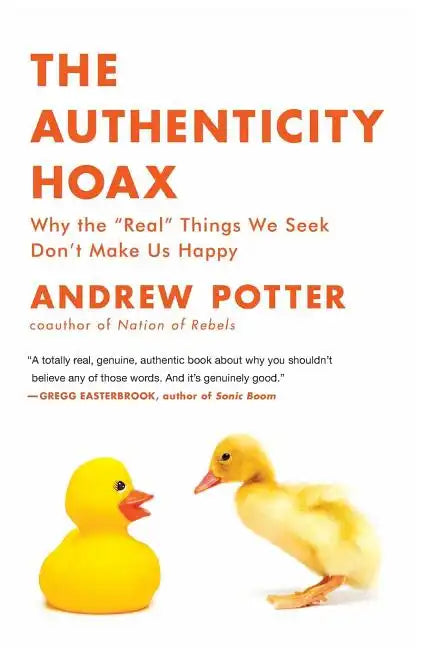 The Authenticity Hoax: Why the "real" Things We Seek Don't Make Us Happy - Paperback