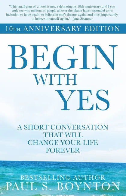 Begin with Yes: 10th Anniversary Edition - Paperback