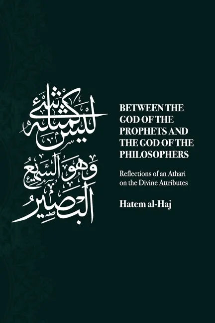 Between the God of the Prophets and the God of the Philosophers: Reflections of an Athari on the Divine Attributes - Paperback