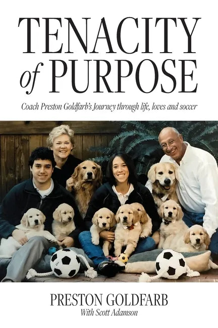 Tenacity of Purpose: Coach Preston Goldfarb's Journey through life, loves and soccer - Paperback