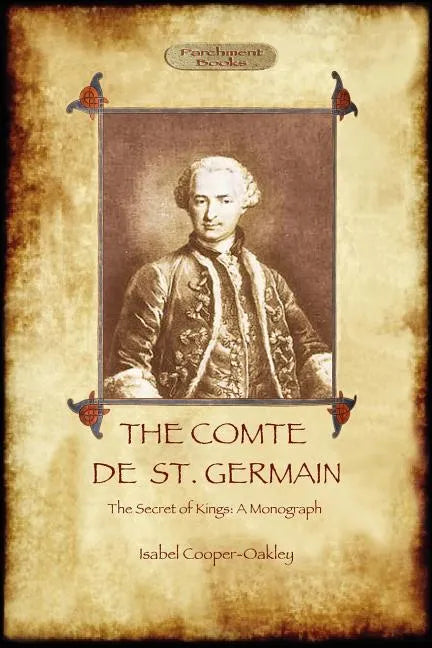 The Comte de St Germain: The Definitive Account of the Famed Alchemist and Rosicrucian Adept (Aziloth Books) - Paperback
