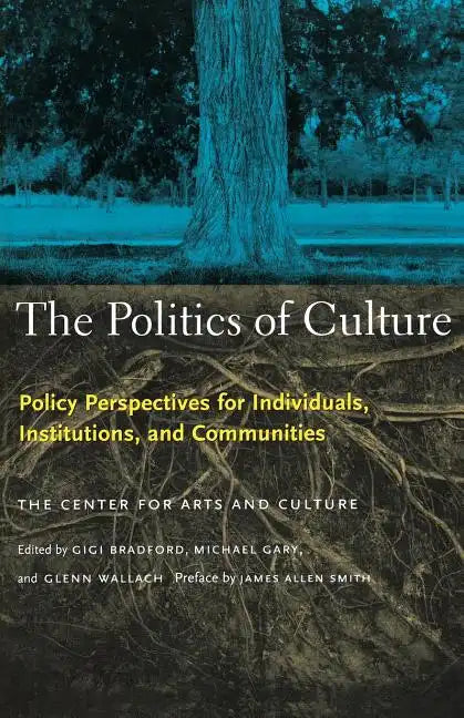 The Politics of Culture: Policy Perspectives for Individuals, Institutions, and Communities - Paperback