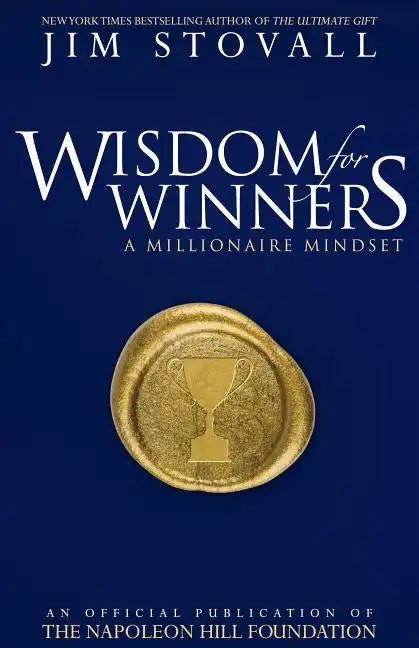 Wisdom for Winners Volume One: A Millionaire Mindset, an Official Official Publication of the Napoleon Hill Foundation(r) - Paperback