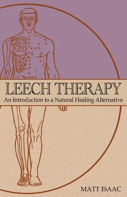 Leech Therapy: an introduction to a natural healing alternative - Paperback
