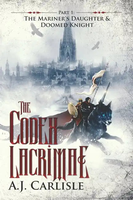 The Codex Lacrimae, Part 1: The Mariner's Daughter & Doomed Knight - Paperback