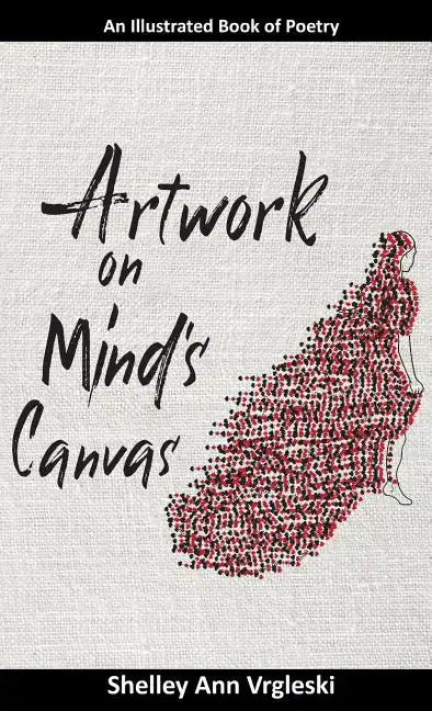 Artwork on Mind's Canvas: An Illustrated Book of Poetry - Hardcover