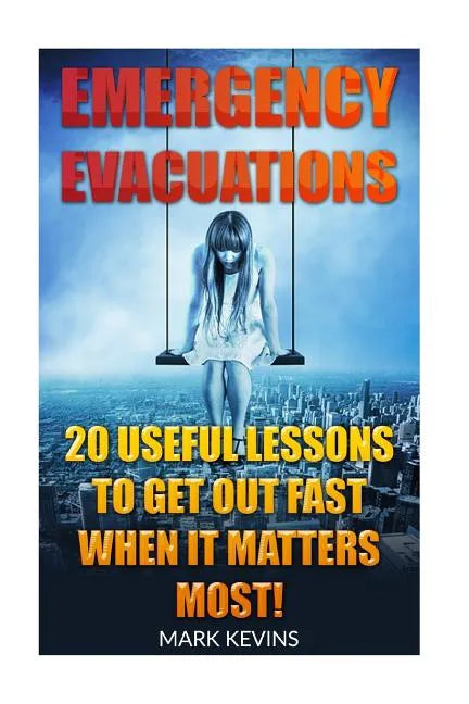 Emergency Evacuations: 20 Useful Lessons to Get out Fast when it Matters Most! - Paperback