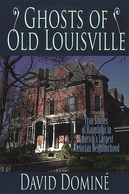 Ghosts of Old Louisville: True Stories of Hauntings in America's Largest Victorian Neighborhood - Paperback